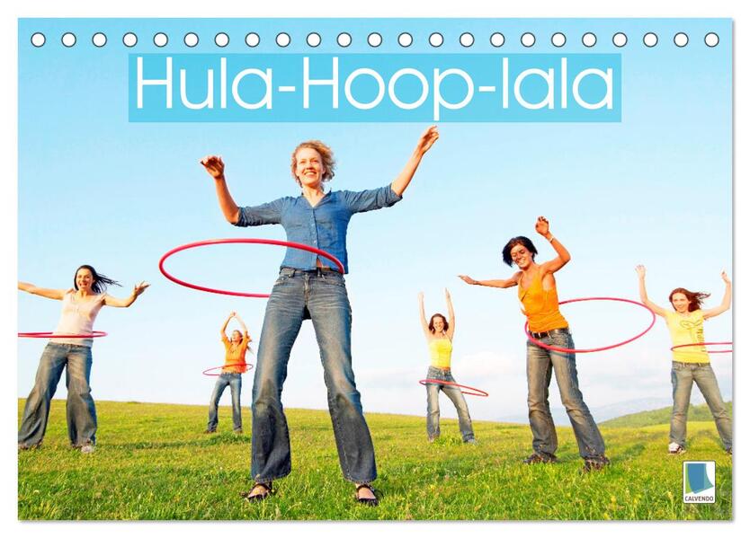 Hula-Hoop-lala: Spaß Sport und Fitness mit Hula-Hoop-Reifen (Tischkalender 2024 DIN A5 quer) CALVENDO Monatskalender