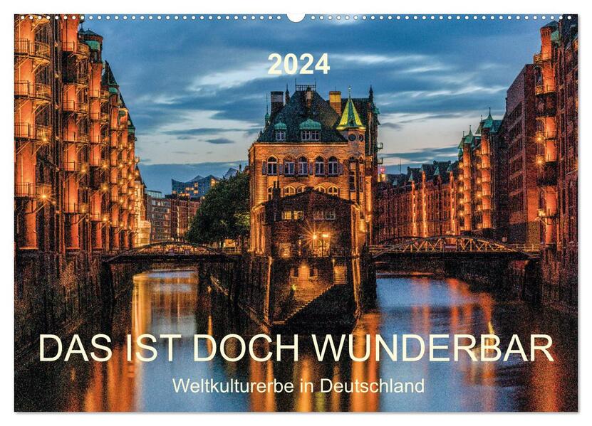 Das ist doch wunderbar. Weltkulturerbe in Deutschland (Wandkalender 2024 DIN A2 quer) CALVENDO Monatskalender