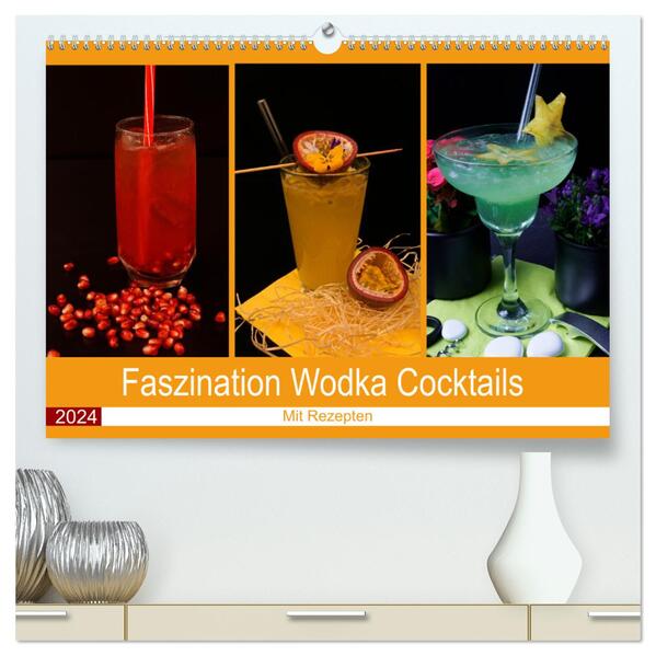 Faszination Wodka Cocktail (hochwertiger Premium Wandkalender 2024 DIN A2 quer) Kunstdruck in Hochglanz