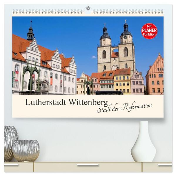 Lutherstadt Wittenberg - Stadt der Reformation (hochwertiger Premium Wandkalender 2024 DIN A2 quer) Kunstdruck in Hochglanz