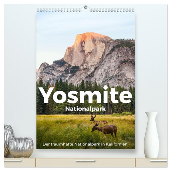 Yosemite Nationalpark - Der traumhafte Nationalpark in Kalifornien. (hochwertiger Premium Wandkalender 2024 DIN A2 hoch) Kunstdruck in Hochglanz