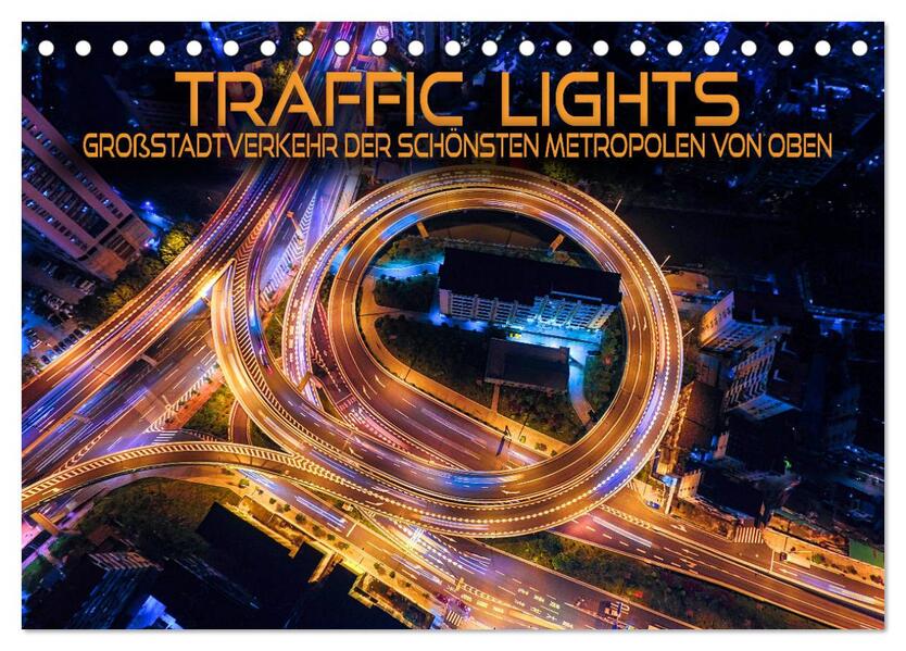 Traffic Lights - Großstadtverkehr der schönsten Metropolen von oben (Tischkalender 2024 DIN A5 quer) CALVENDO Monatskalender