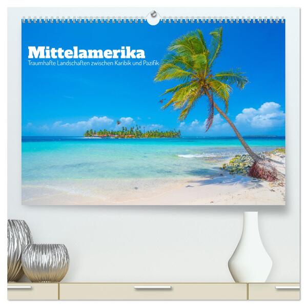 Mittelamerika - Traumhafte Landschaften zwischen Karibik und Pazifik (hochwertiger Premium Wandkalender 2024 DIN A2 quer) Kunstdruck in Hochglanz