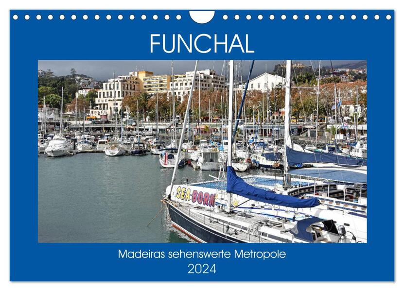 FUNCHAL Madeiras sehenswerte Metropole (Wandkalender 2024 DIN A4 quer) CALVENDO Monatskalender