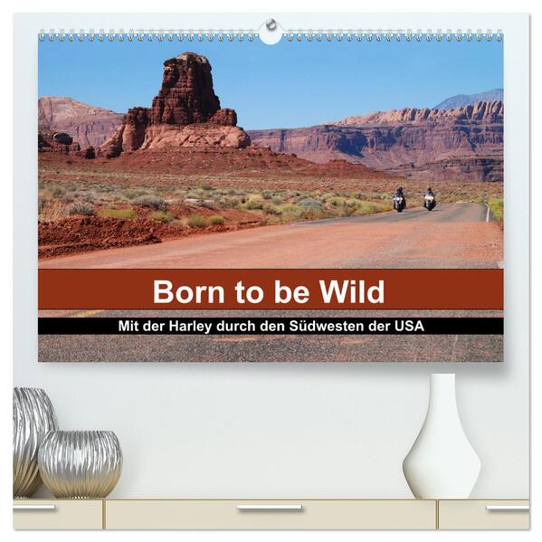 Born to be Wild - Mit der Harley durch den Südwesten der USA (hochwertiger Premium Wandkalender 2024 DIN A2 quer) Kunstdruck in Hochglanz