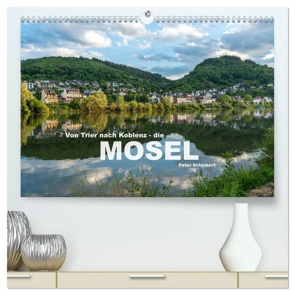 Von Trier nach Koblenz - Die Mosel (hochwertiger Premium Wandkalender 2024 DIN A2 quer) Kunstdruck in Hochglanz