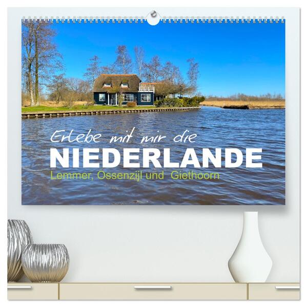 Erlebe mit mir die Niederlande (hochwertiger Premium Wandkalender 2024 DIN A2 quer) Kunstdruck in Hochglanz