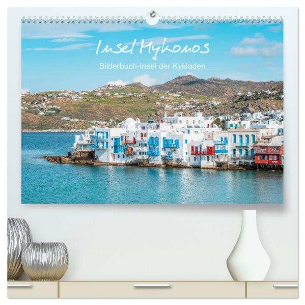 Insel Mykonos - Bilderbuch-Insel der Kykladen (hochwertiger Premium Wandkalender 2024 DIN A2 quer) Kunstdruck in Hochglanz