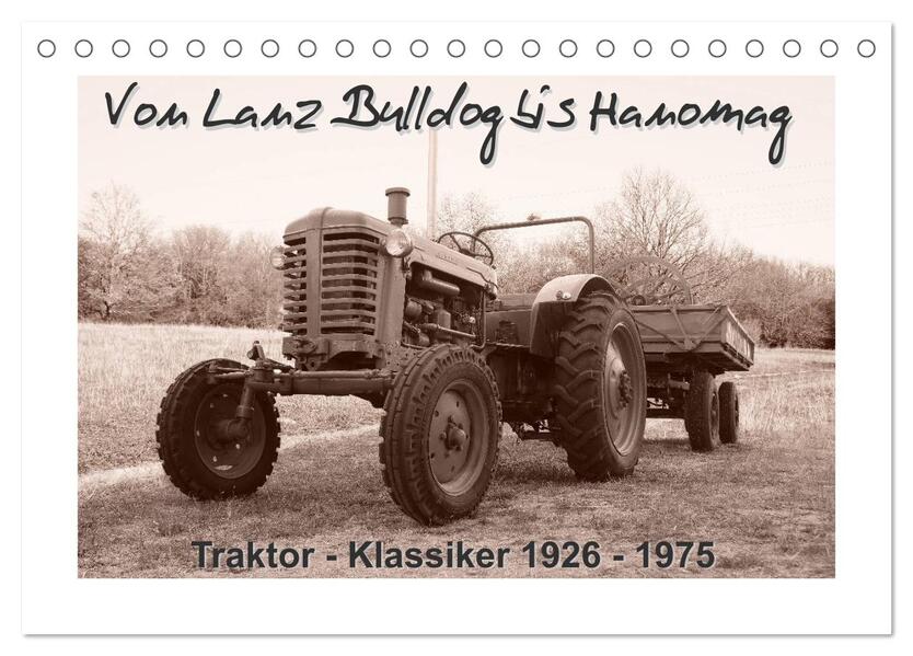 Von Lanz Bulldog bis Hanomag Traktor - Klassiker 1926 - 1975 (Tischkalender 2024 DIN A5 quer) CALVENDO Monatskalender