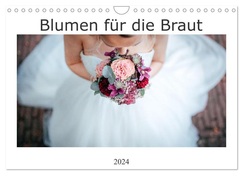 Blumen für die Braut (Wandkalender 2024 DIN A4 quer) CALVENDO Monatskalender