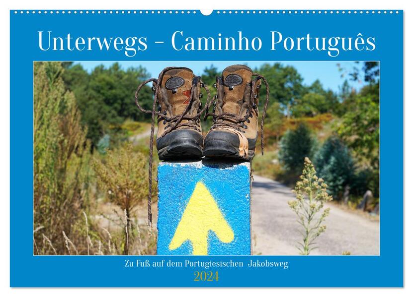 Unterwegs - Caminho Português. Zu Fuß auf dem Portugiesischen Jakobsweg (Wandkalender 2024 DIN A2 quer) CALVENDO Monatskalender