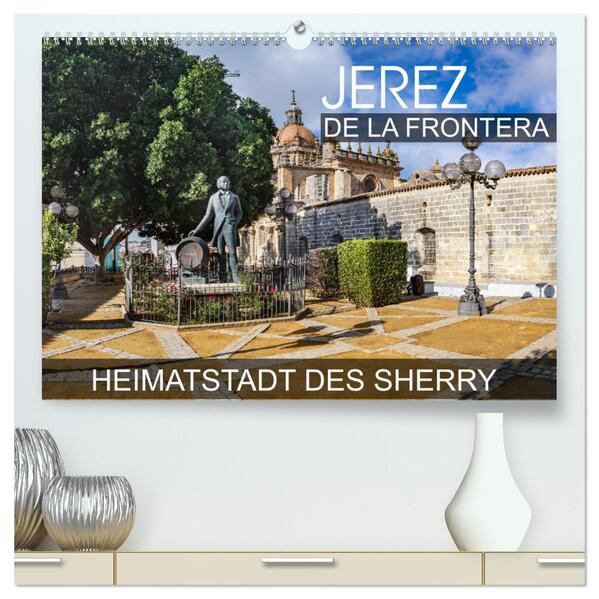 Jerez de la Frontera - Heimatstadt des Sherry (hochwertiger Premium Wandkalender 2024 DIN A2 quer) Kunstdruck in Hochglanz