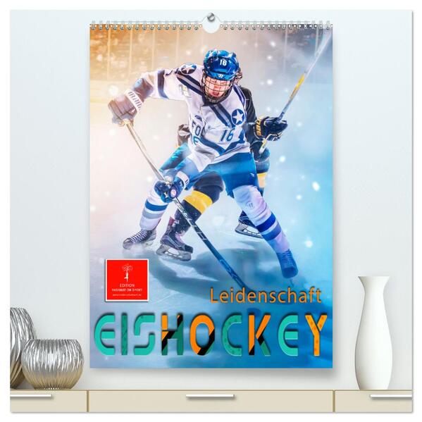 Eishockey Leidenschaft (hochwertiger Premium Wandkalender 2024 DIN A2 hoch) Kunstdruck in Hochglanz