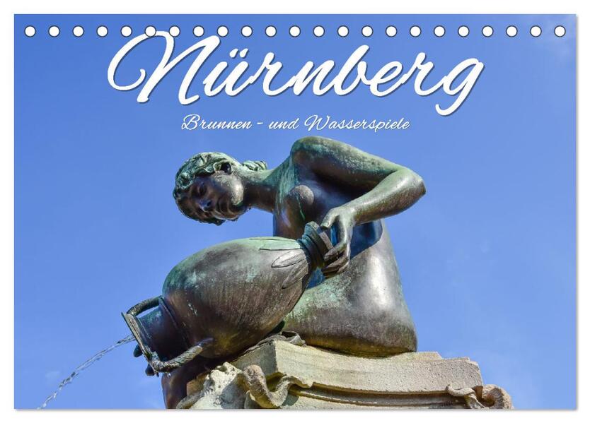 Nürnberg Brunnen - und Wasserspiele (Tischkalender 2024 DIN A5 quer) CALVENDO Monatskalender