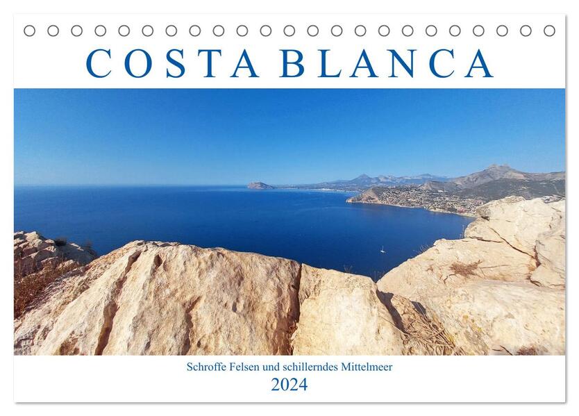 Costa Blanca. Schroffe Felsen und schillerndes Mittelmeer (Tischkalender 2024 DIN A5 quer) CALVENDO Monatskalender