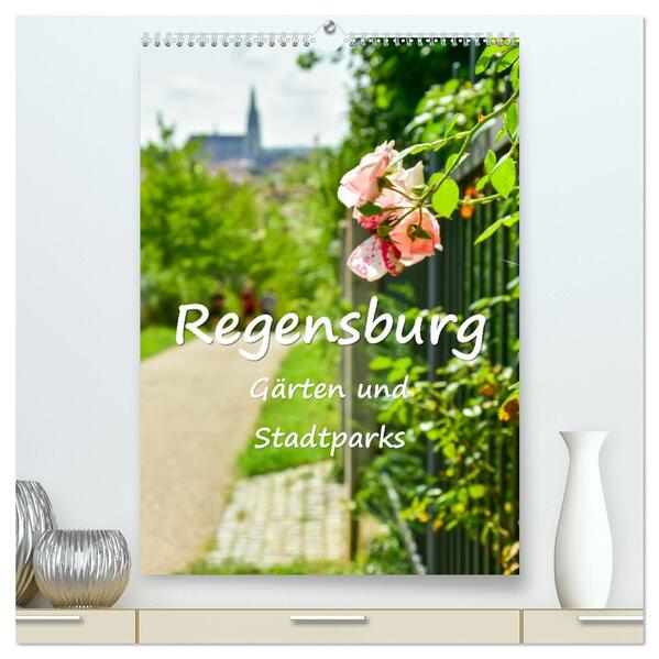 Regensburg Gärten und Stadtparks (hochwertiger Premium Wandkalender 2024 DIN A2 hoch) Kunstdruck in Hochglanz
