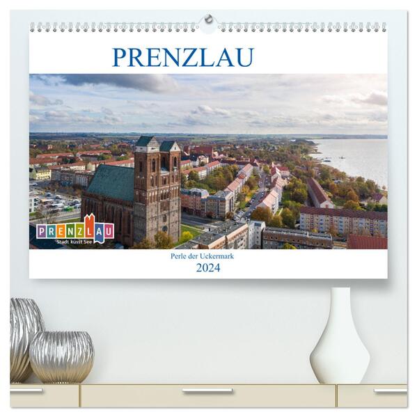 Prenzlau - Perle der Uckermark (hochwertiger Premium Wandkalender 2024 DIN A2 quer) Kunstdruck in Hochglanz