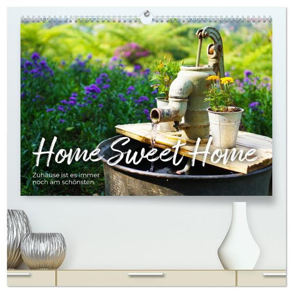 Home Sweet Home - Zuhause ist es immer noch am schönsten. (hochwertiger Premium Wandkalender 2024 DIN A2 quer) Kunstdruck in Hochglanz