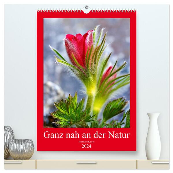 Ganz nah an der Natur (hochwertiger Premium Wandkalender 2024 DIN A2 hoch) Kunstdruck in Hochglanz
