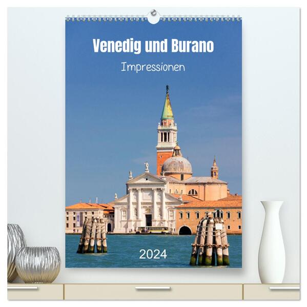 Venedig und Burano. Impressionen (hochwertiger Premium Wandkalender 2024 DIN A2 hoch) Kunstdruck in Hochglanz