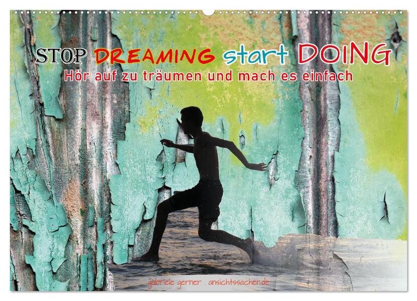 Stop dreaming start doing - Hör auf zu träumen und mach es einfach (Wandkalender 2024 DIN A2 quer) CALVENDO Monatskalender