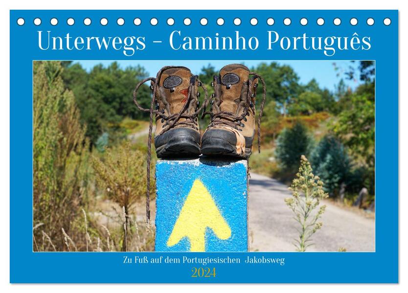 Unterwegs - Caminho Português. Zu Fuß auf dem Portugiesischen Jakobsweg (Tischkalender 2024 DIN A5 quer) CALVENDO Monatskalender