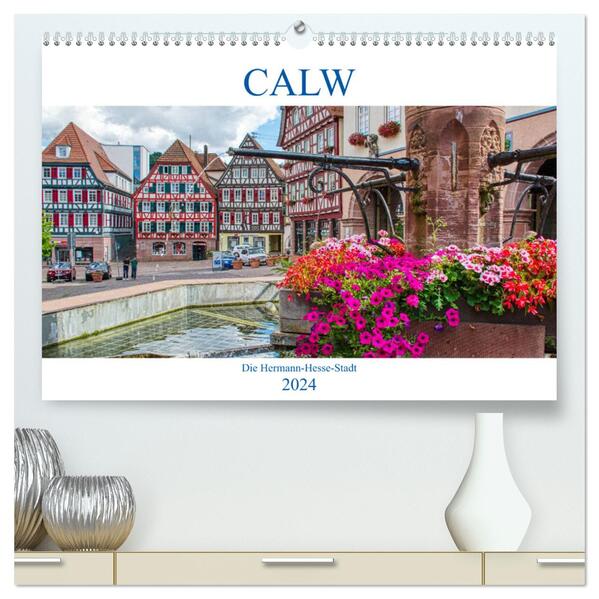 Calw - Die Hermann-Hesse-Stadt (hochwertiger Premium Wandkalender 2024 DIN A2 quer) Kunstdruck in Hochglanz