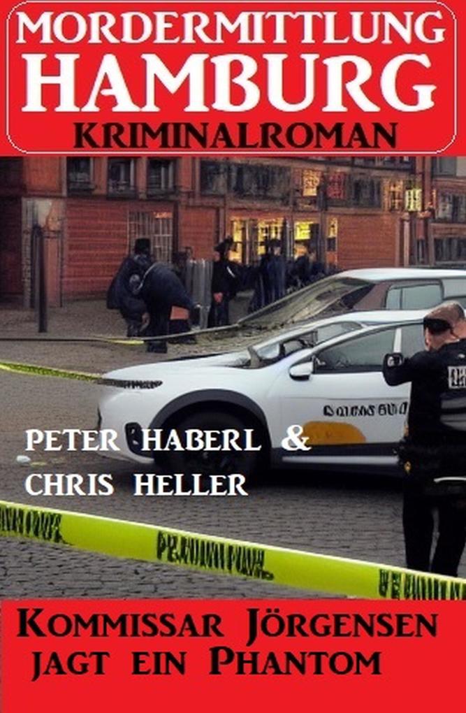 Kommissar Jörgensen jagt ein Phantom: Mordermittlung Hamburg Kriminalroman