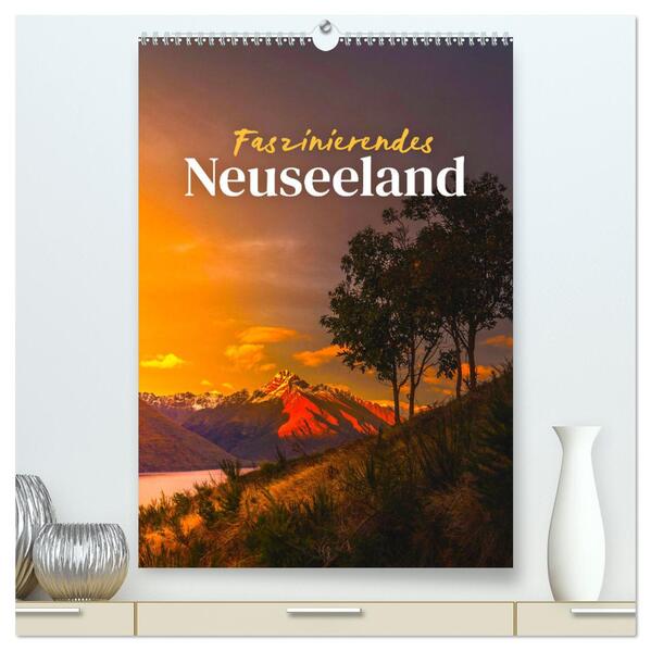 Faszinierendes Neuseeland (hochwertiger Premium Wandkalender 2024 DIN A2 hoch) Kunstdruck in Hochglanz