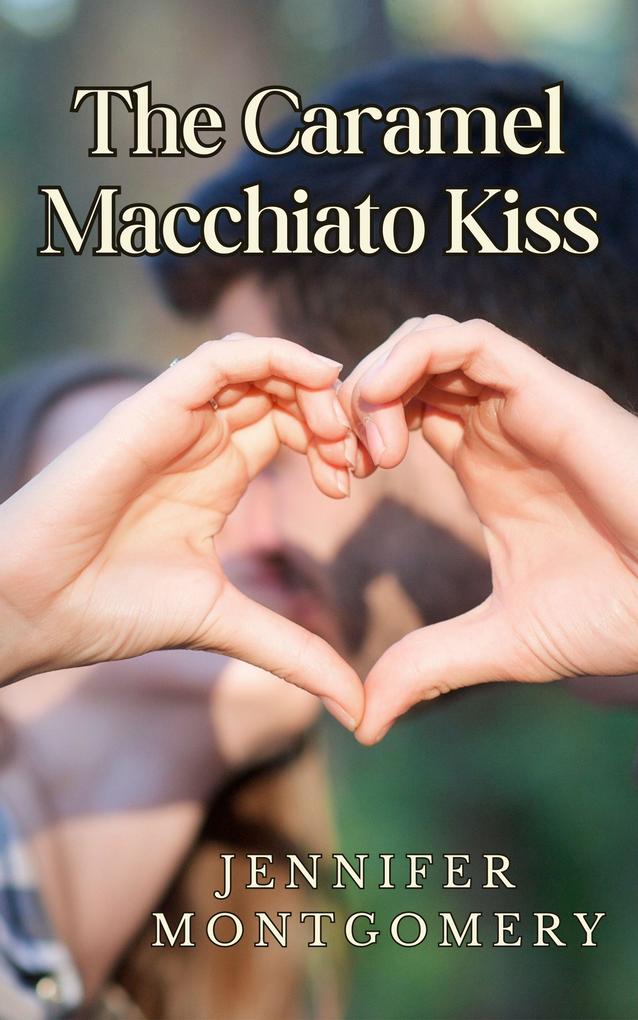 The Caramel Macchiato Kiss (The Coffee Shop Romances #1)