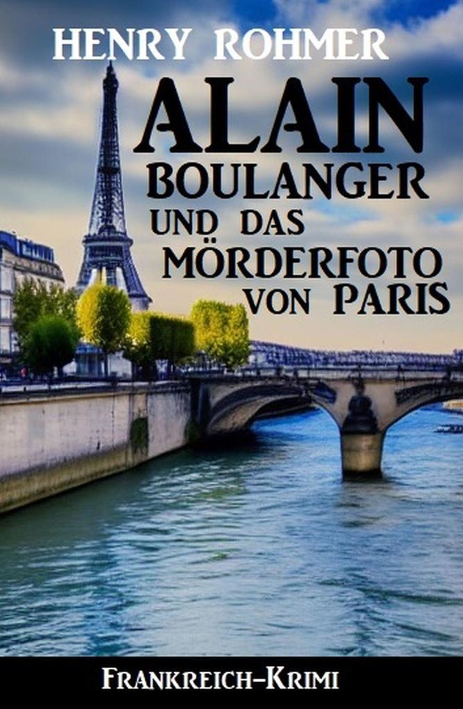 Alain Boulanger und das Mörderfoto von Paris: Frankreich Krimi