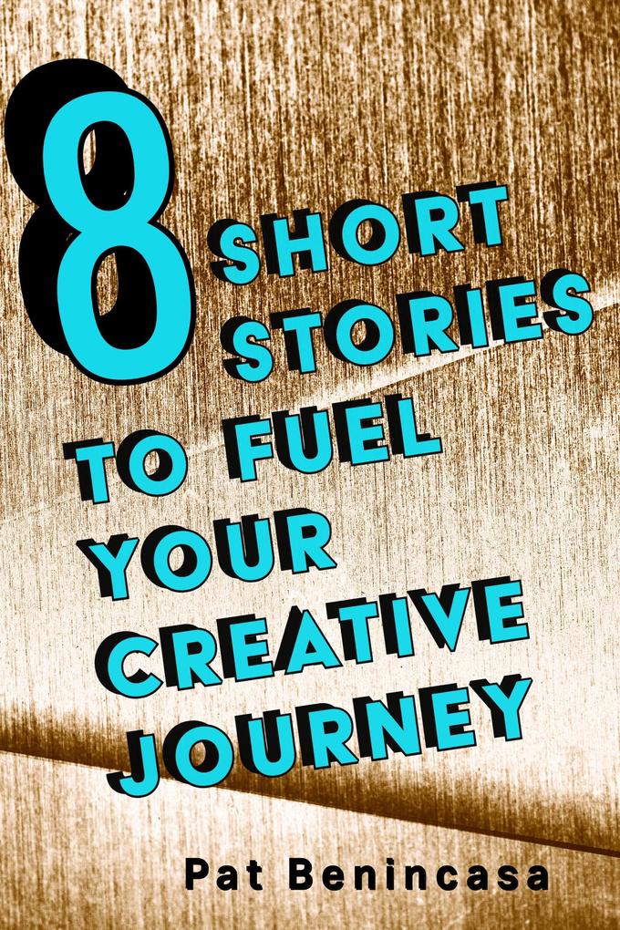 8 Short Stories to Fuel Your Creative Journey