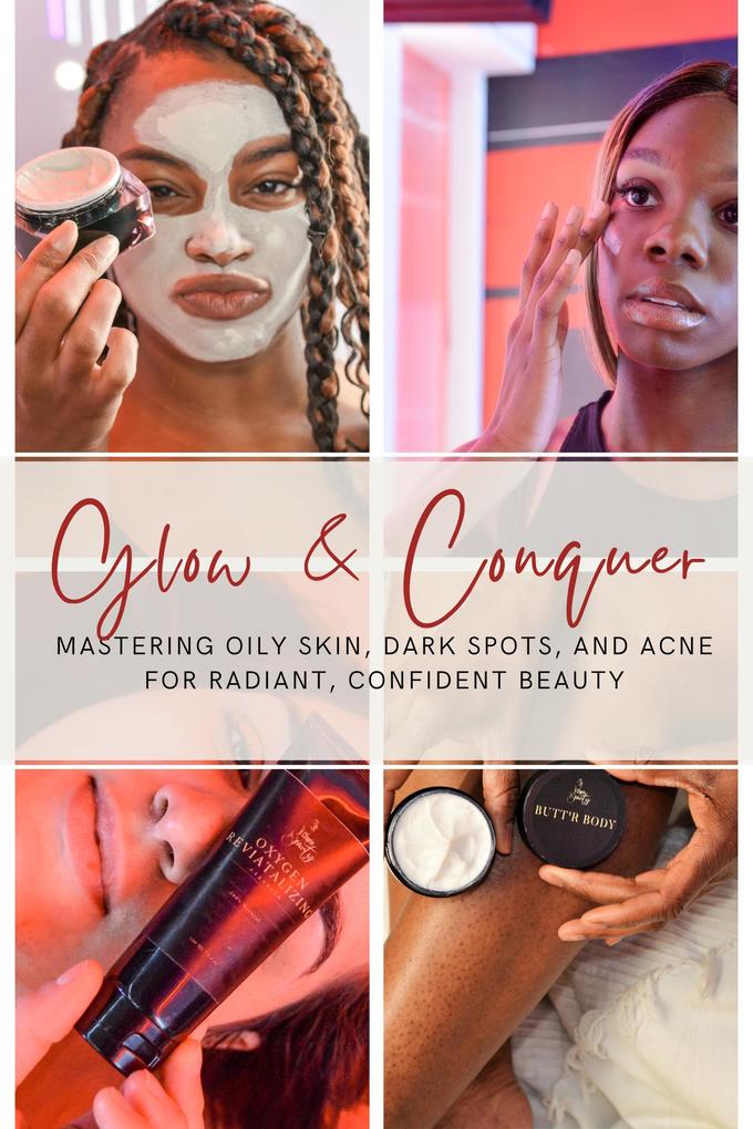 Glow & Conquer: Mastering Oily Skin Dark Spots and Acne for Radiant Confident Beauty