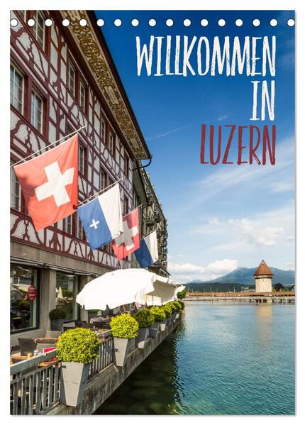 Willkommen in Luzern (Tischkalender 2024 DIN A5 hoch) CALVENDO Monatskalender