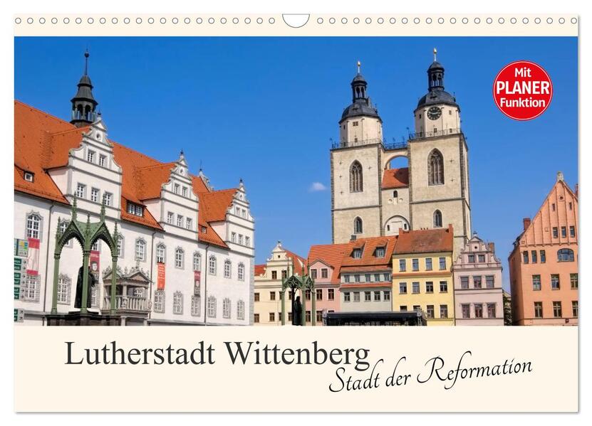 Lutherstadt Wittenberg - Stadt der Reformation (Wandkalender 2024 DIN A3 quer) CALVENDO Monatskalender