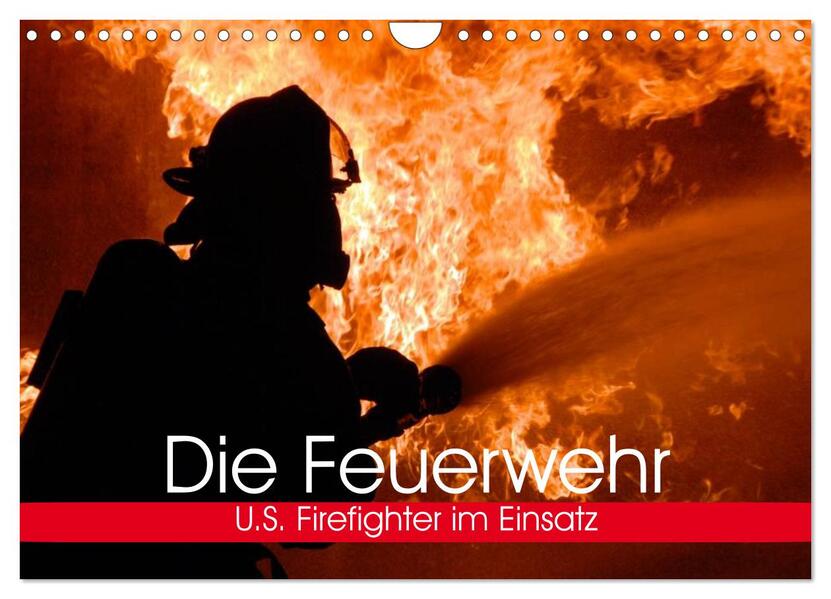Die Feuerwehr. U.S. Firefighter im Einsatz (Wandkalender 2024 DIN A4 quer) CALVENDO Monatskalender