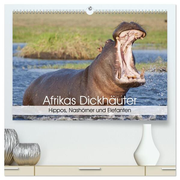 Afrikas Dickhäuter. Hippos Nashörner und Elefanten (hochwertiger Premium Wandkalender 2024 DIN A2 quer) Kunstdruck in Hochglanz