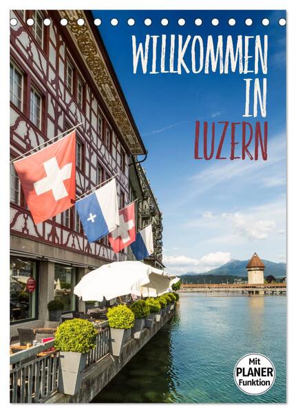 Willkommen in Luzern (Tischkalender 2024 DIN A5 hoch) CALVENDO Monatskalender