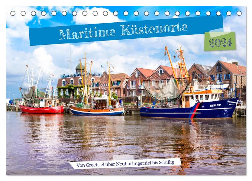 Maritime Küstenorte - von Greetsiel über Neuharlingersiel bis Schillig (Tischkalender 2024 DIN A5 quer) CALVENDO Monatskalender