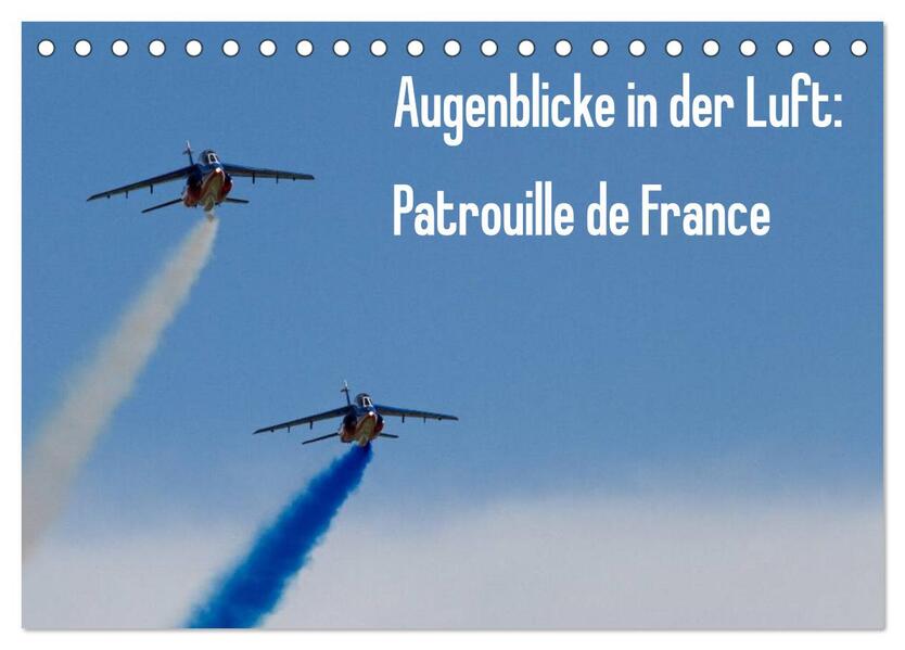 Augenblicke in der Luft: Patrouille de France (Tischkalender 2024 DIN A5 quer) CALVENDO Monatskalender