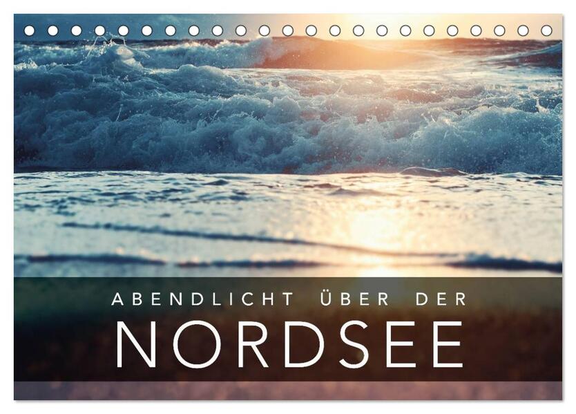 Abendlicht über der Nordsee (Tischkalender 2024 DIN A5 quer) CALVENDO Monatskalender