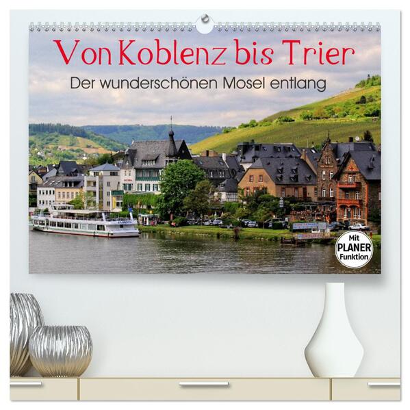 Der wunderschönen Mosel entlang Von Koblenz bis Trier (hochwertiger Premium Wandkalender 2024 DIN A2 quer) Kunstdruck in Hochglanz