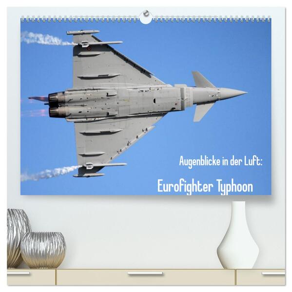 Augenblicke in der Luft: Eurofighter Typhoon (hochwertiger Premium Wandkalender 2024 DIN A2 quer) Kunstdruck in Hochglanz