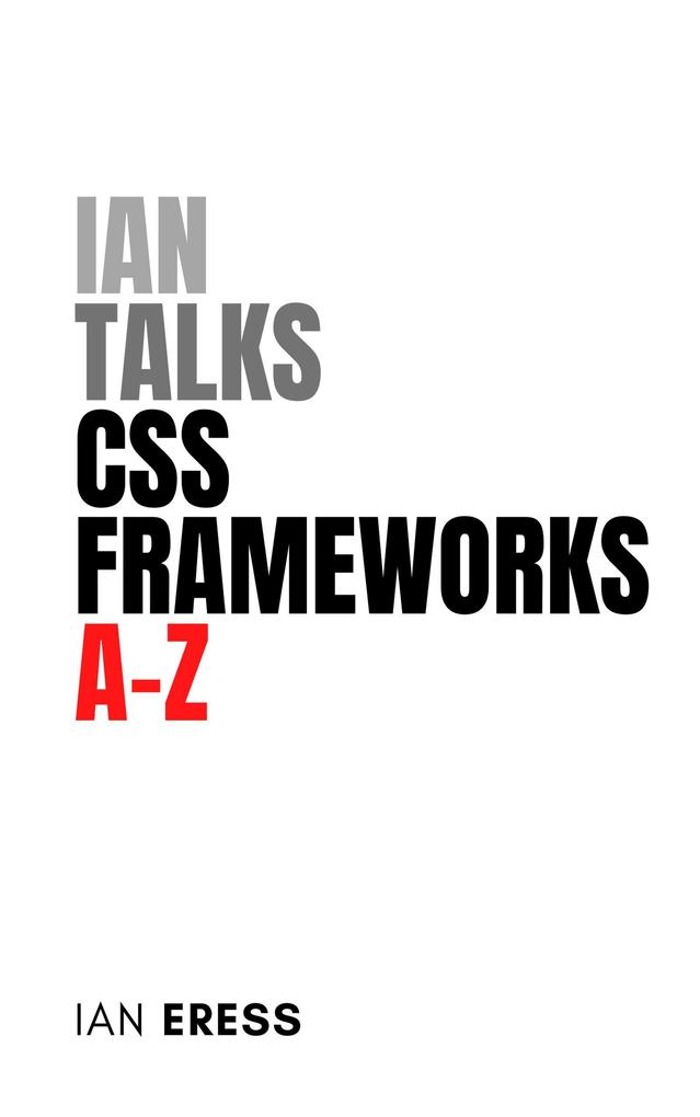 Ian Talks CSS Frameworks A-Z (WebDevAtoZ #5)