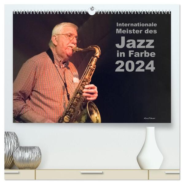 Internationale Meister des Jazz in Farbe (hochwertiger Premium Wandkalender 2024 DIN A2 quer) Kunstdruck in Hochglanz