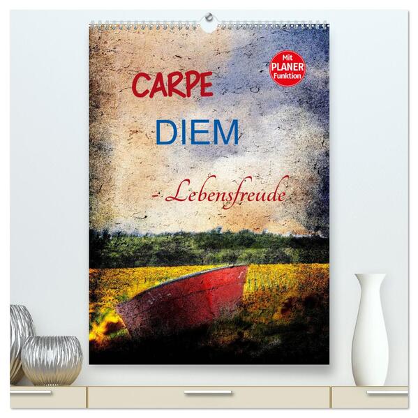Carpe diem - Lebensfreude (hochwertiger Premium Wandkalender 2024 DIN A2 hoch) Kunstdruck in Hochglanz