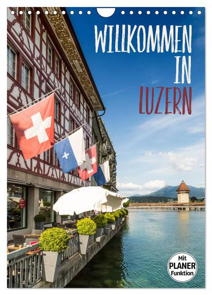 Willkommen in Luzern (Wandkalender 2024 DIN A4 hoch) CALVENDO Monatskalender