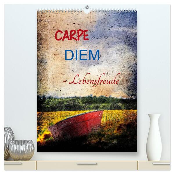 Carpe diem- Lebensfreude (hochwertiger Premium Wandkalender 2024 DIN A2 hoch) Kunstdruck in Hochglanz