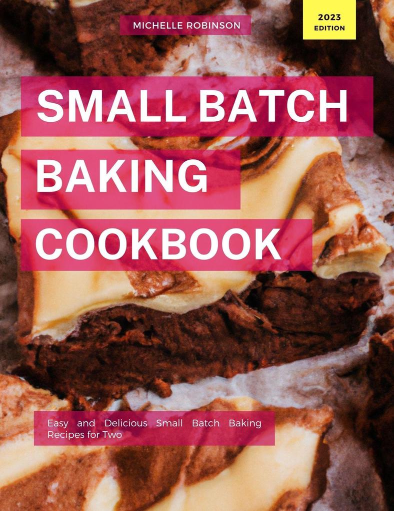 Small Batch Baking Cookbook (Cooking for Two Made Easy #1)