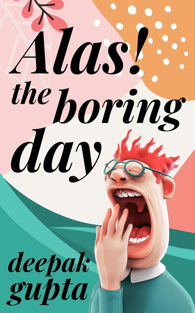 Alas! The Boring Day (30 Minutes Read)